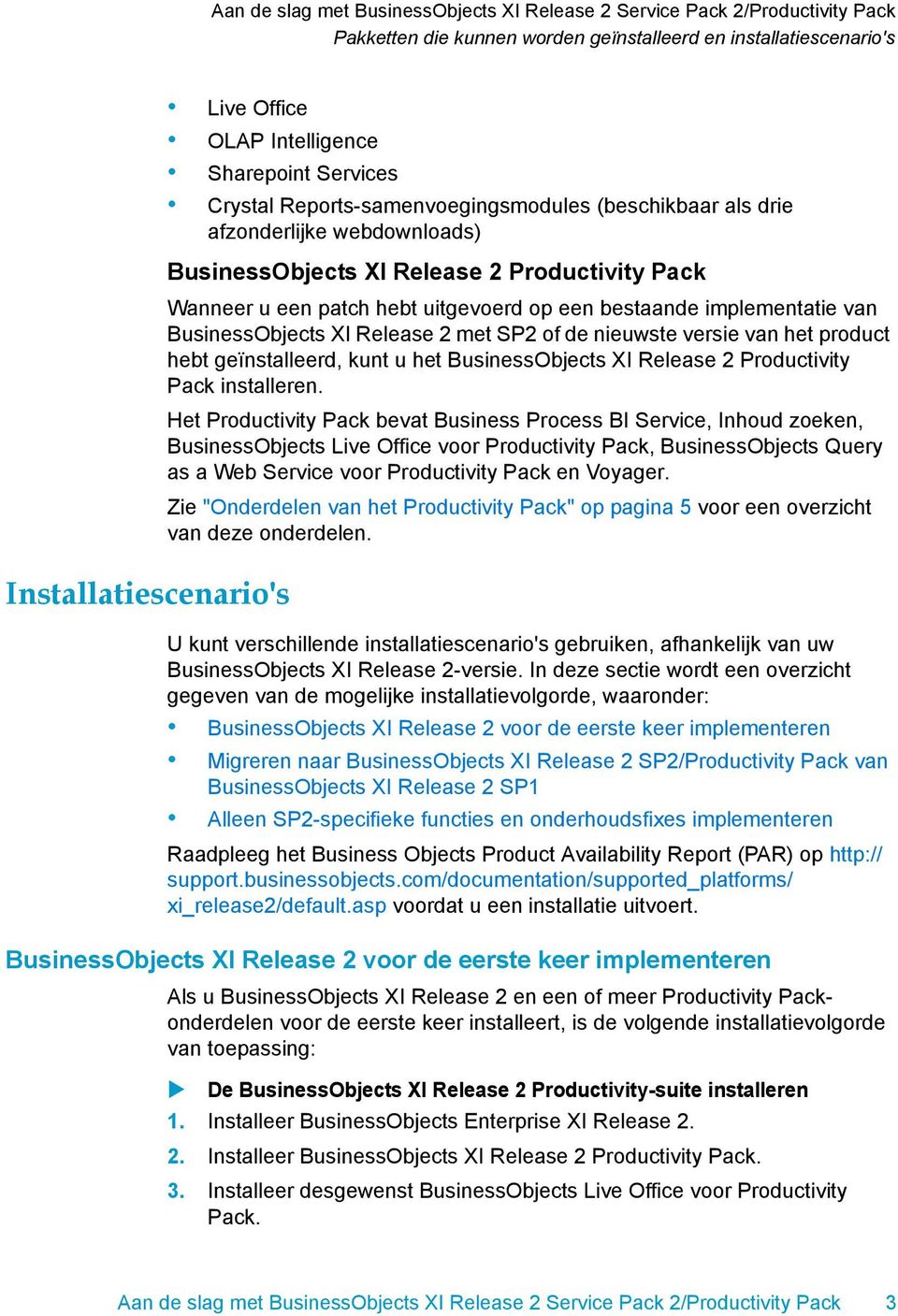 versie van het product hebt geïnstalleerd, kunt u het BusinessObjects XI Release 2 Productivity Pack installeren.