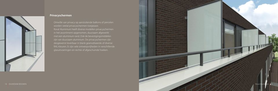 Ook de bevestigingsmiddelen zijn van duurzaam aluminium.