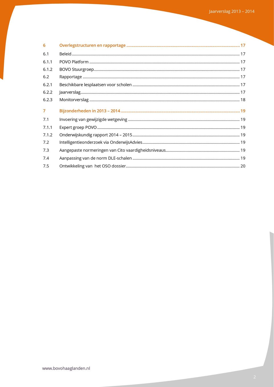.. 19 7.1.2 Onderwijskundig rapport 2014 2015... 19 7.2 Intelligentieonderzoek via OnderwijsAdvies... 19 7.3 Aangepaste normeringen van Cito vaardigheidsniveaus.