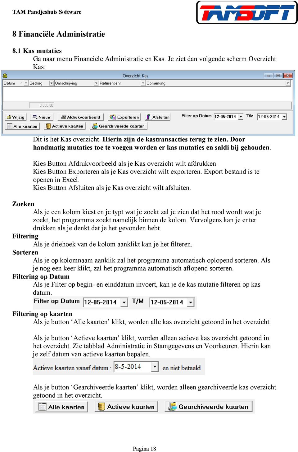 Kies Button Exporteren als je Kas overzicht wilt exporteren. Export bestand is te openen in Excel. Kies Button Afsluiten als je Kas overzicht wilt afsluiten.