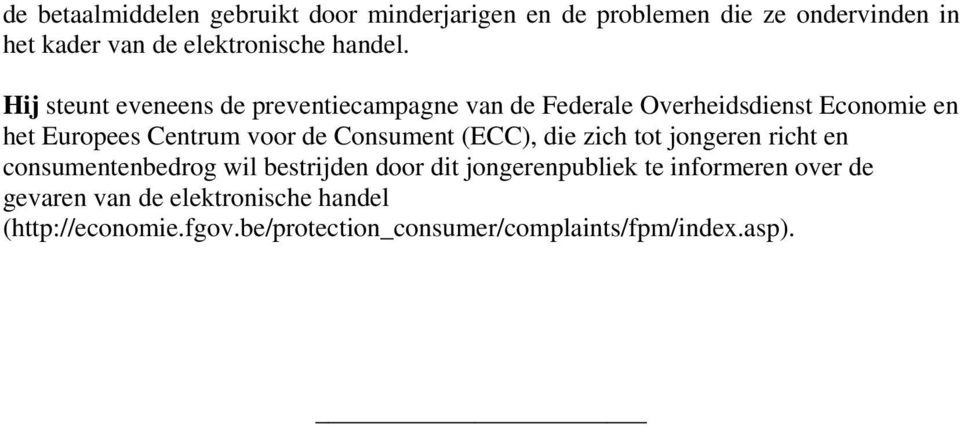 Hij steunt eveneens de preventiecampagne van de Federale Overheidsdienst Economie en het Europees Centrum voor de