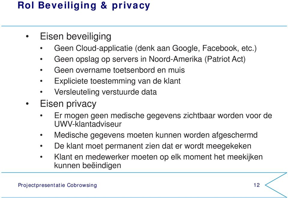 Versleuteling verstuurde data Eisen privacy Er mogen geen medische gegevens zichtbaar worden voor de UWV-klantadviseur Medische gegevens