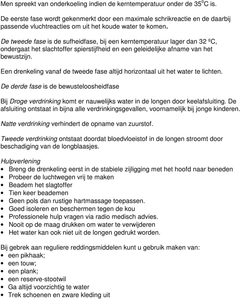 De tweede fase is de sufheidfase, bij een kerntemperatuur lager dan 32 ºC, ondergaat het slachtoffer spierstijfheid en een geleidelijke afname van het bewustzijn.