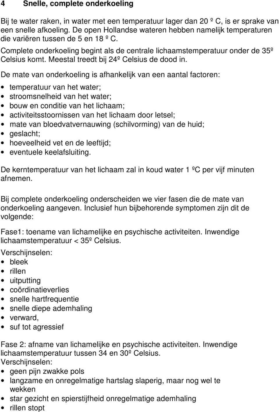 Meestal treedt bij 24º Celsius de dood in.