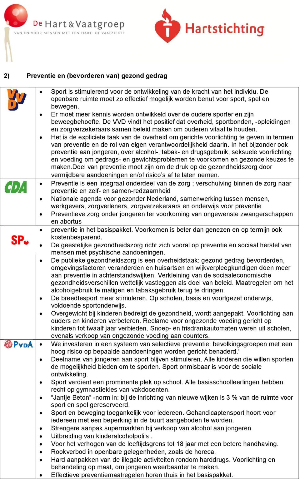 De VVD vindt het positief dat overheid, sportbonden, -opleidingen en zorgverzekeraars samen beleid maken om ouderen vitaal te houden.