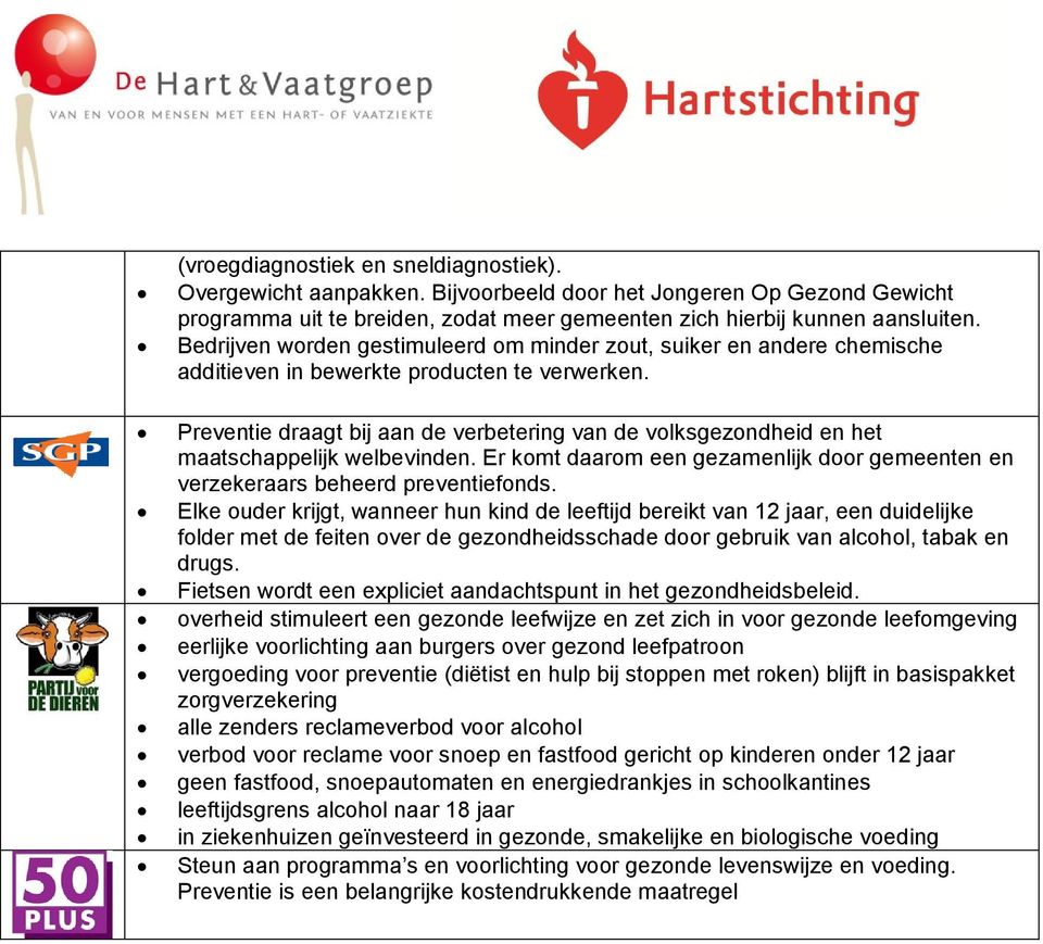 Preventie draagt bij aan de verbetering van de volksgezondheid en het maatschappelijk welbevinden. Er komt daarom een gezamenlijk door gemeenten en verzekeraars beheerd preventiefonds.