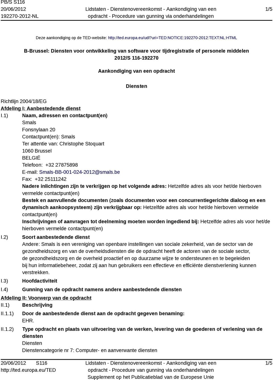 Richtlijn 2004/18/EG Afdeling I: Aanbestedende dienst I.