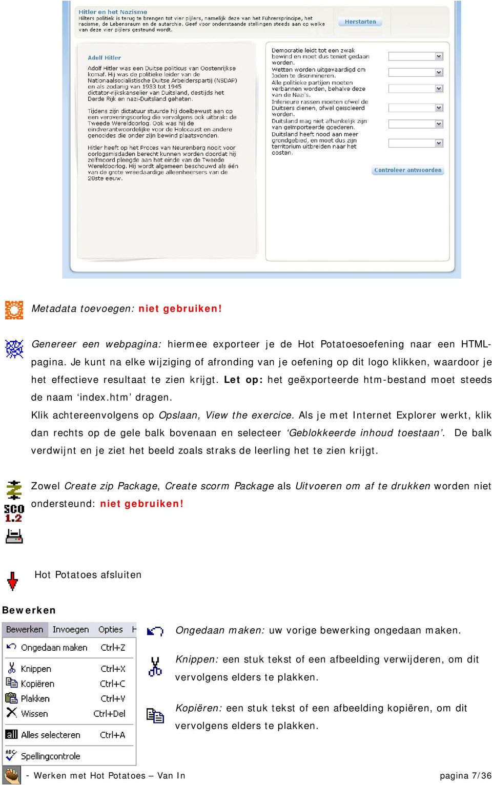 htm dragen. Klik achtereenvolgens op Opslaan, View the exercice. Als je met Internet Explorer werkt, klik dan rechts op de gele balk bovenaan en selecteer Geblokkeerde inhoud toestaan.