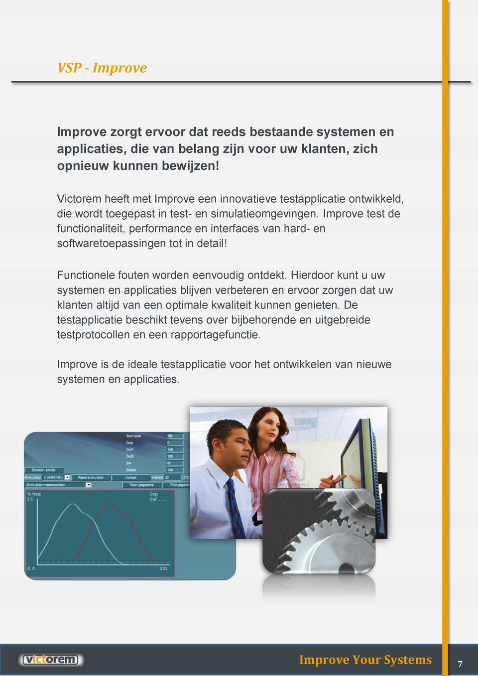 Improve test de functionaliteit, performance en interfaces van hard- en softwaretoepassingen tot in detail! Functionele fouten worden eenvoudig ontdekt.