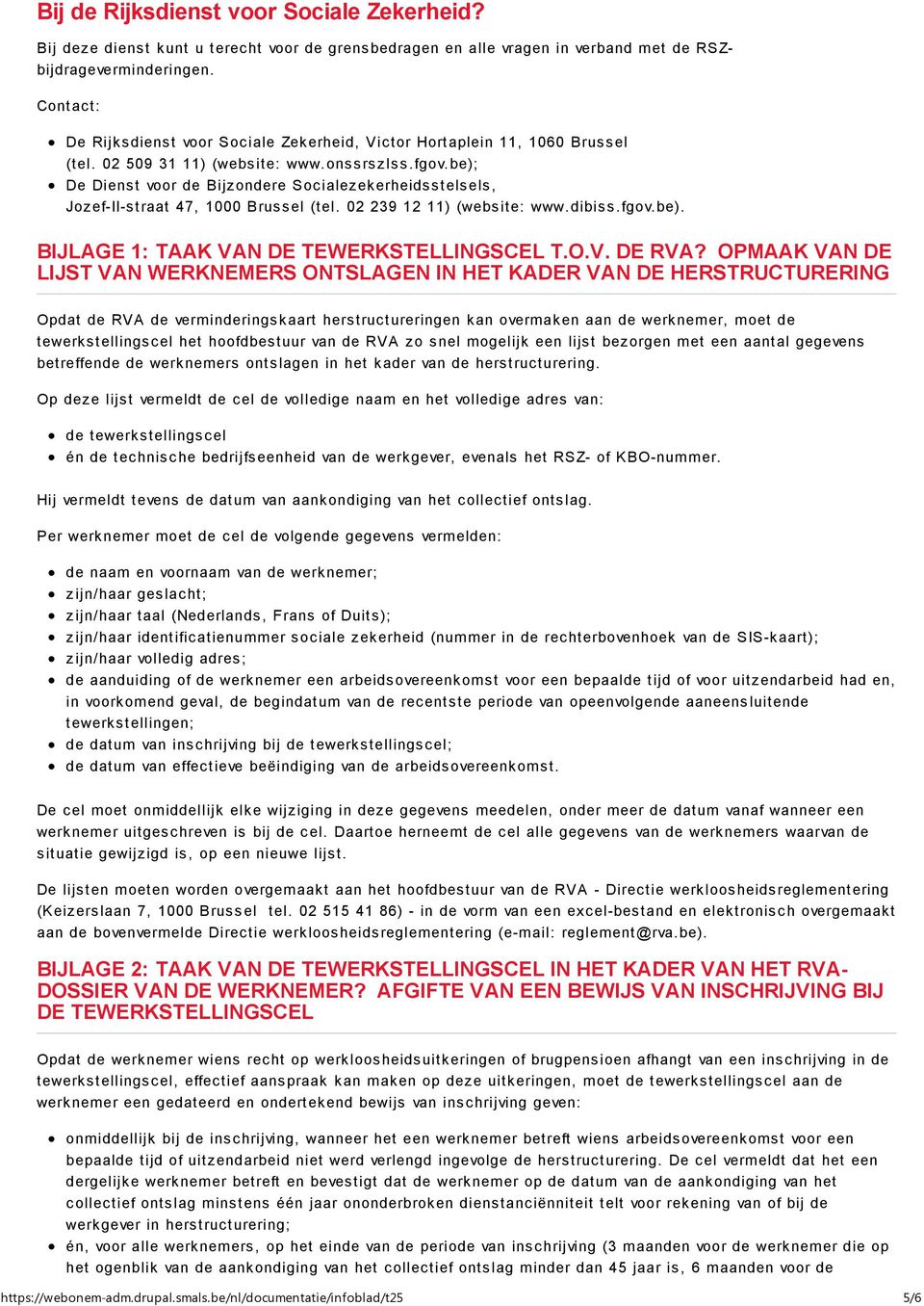 be); De Dienst voor de Bijzondere Socialezekerheidsstelsels, Jozef-II-straat 47, 1000 Brussel (tel. 02 239 12 11) (website: www.dibiss.fgov.be). BIJLAGE 1: TAAK VAN DE TEWERKSTELLINGSCEL T.O.V. DE RVA?