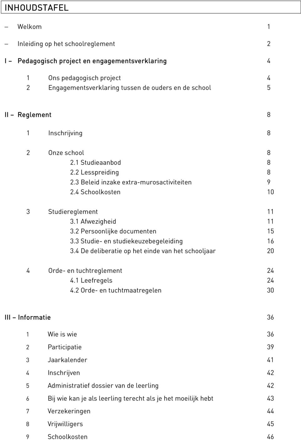 2 Persoonlijke documenten 15 3.3 Studie- en studiekeuzebegeleiding 16 3.4 De deliberatie op het einde van het schooljaar 20 4 Orde- en tuchtreglement 24 4.1 Leefregels 24 4.