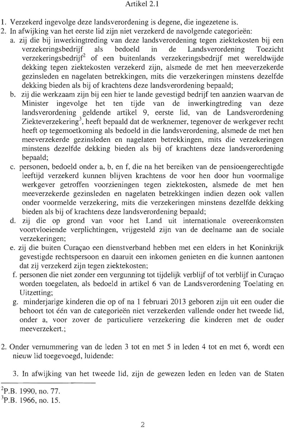 werkzaam bij een hier te gevestigd ten aanzien waarvan de Minister ingevolge van de inwerkingtreding van deze landsverordening eerste lid, van de, heeft UvljJU<UU tegenover werkgever recht op