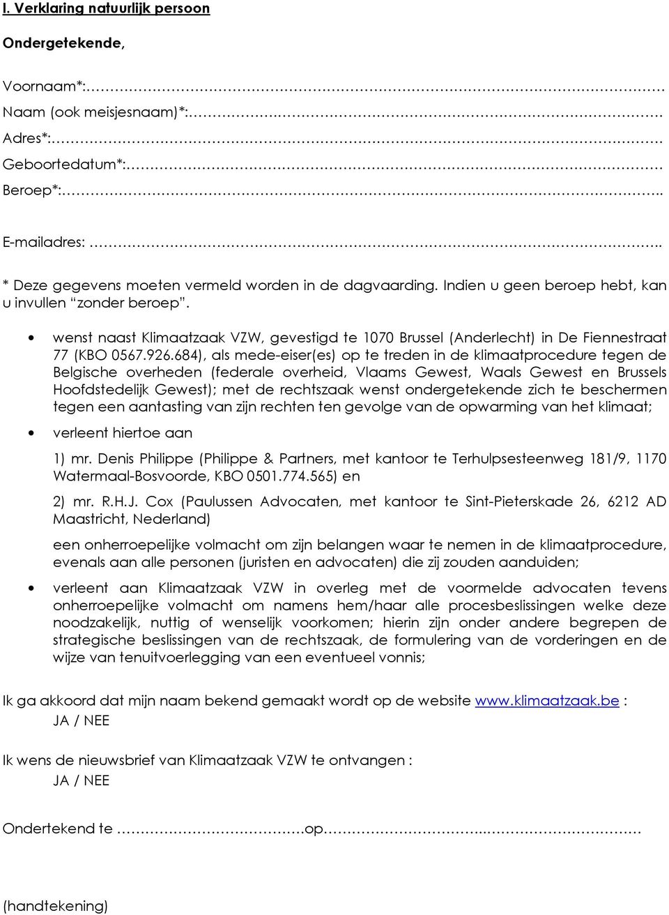 684), als mede-eiser(es) op te treden in de klimaatprocedure tegen de Belgische overheden (federale overheid, Vlaams Gewest, Waals Gewest en Brussels Hoofdstedelijk Gewest); met de rechtszaak wenst