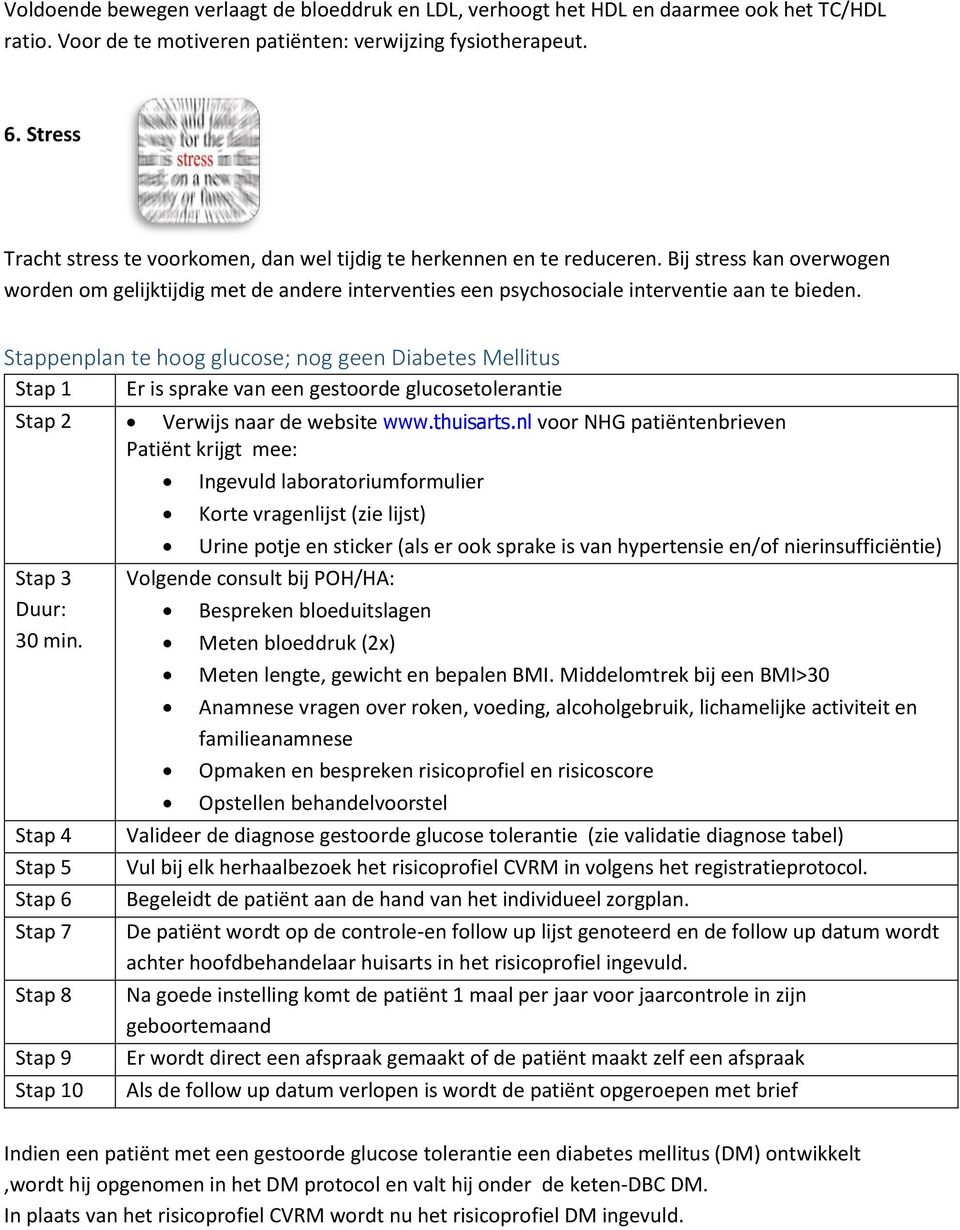 Stappenplan te hoog glucose; nog geen Diabetes Mellitus Stap 1 Er is sprake van een gestoorde glucosetolerantie Stap 2 Verwijs naar de website www.thuisarts.