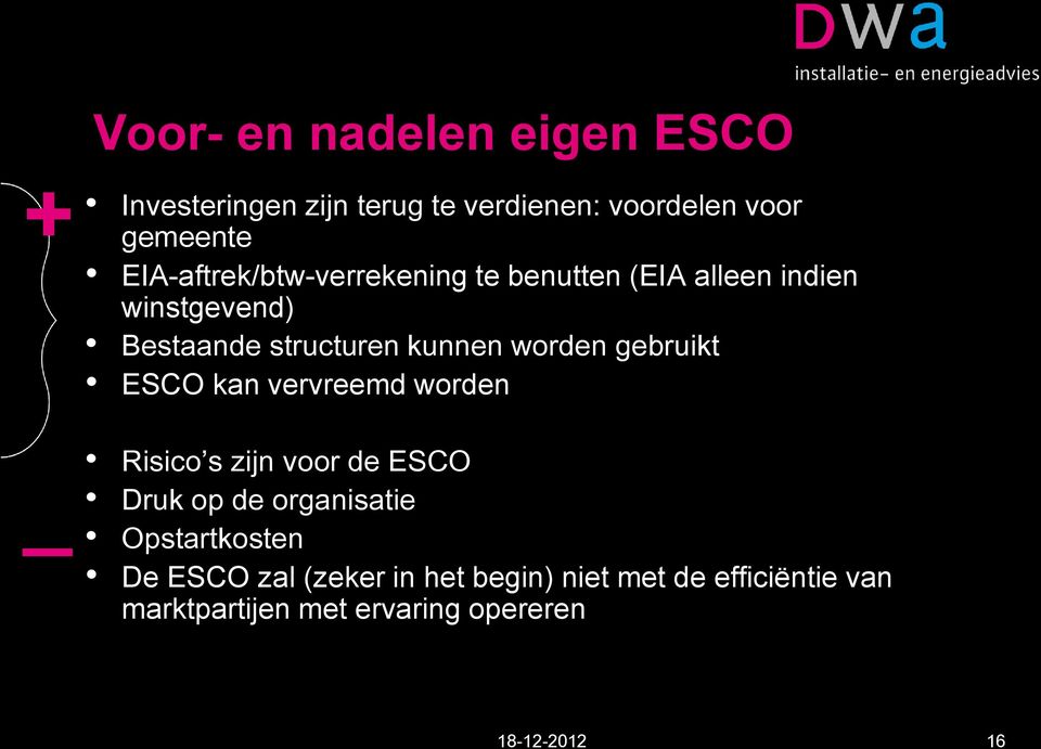 worden gebruikt ESCO kan vervreemd worden Risico s zijn voor de ESCO Druk op de organisatie