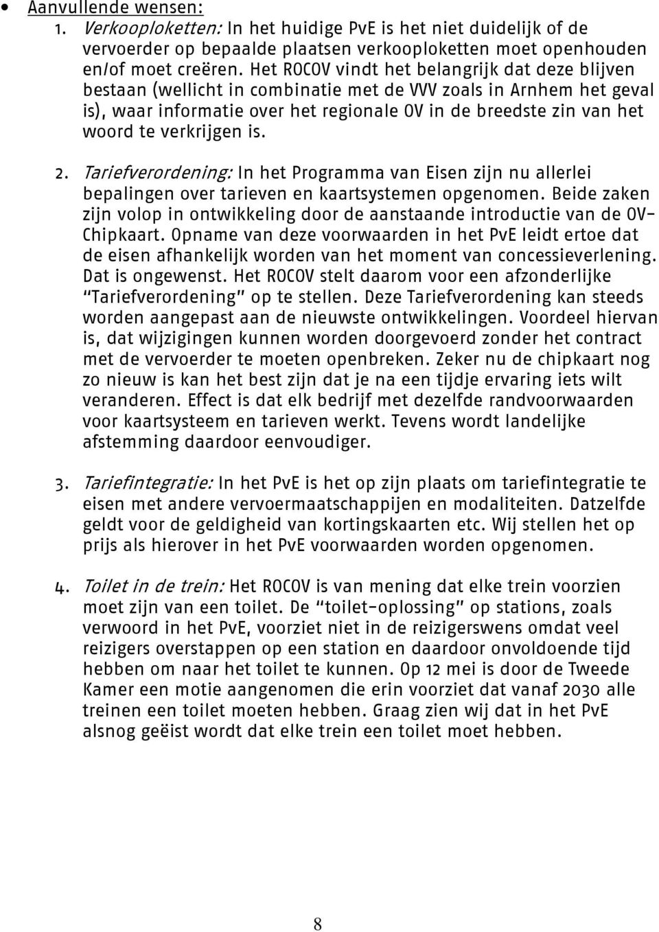 verkrijgen is. 2. Tariefverordening: In het Programma van Eisen zijn nu allerlei bepalingen over tarieven en kaartsystemen opgenomen.