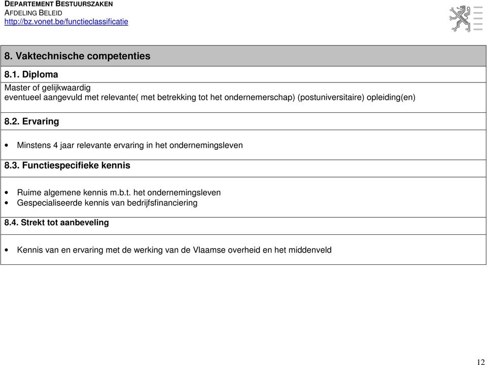 (postuniversitaire) opleiding(en) 8.2. Ervaring Minstens 4 jaar relevante ervaring in het ondernemingsleven 8.3.