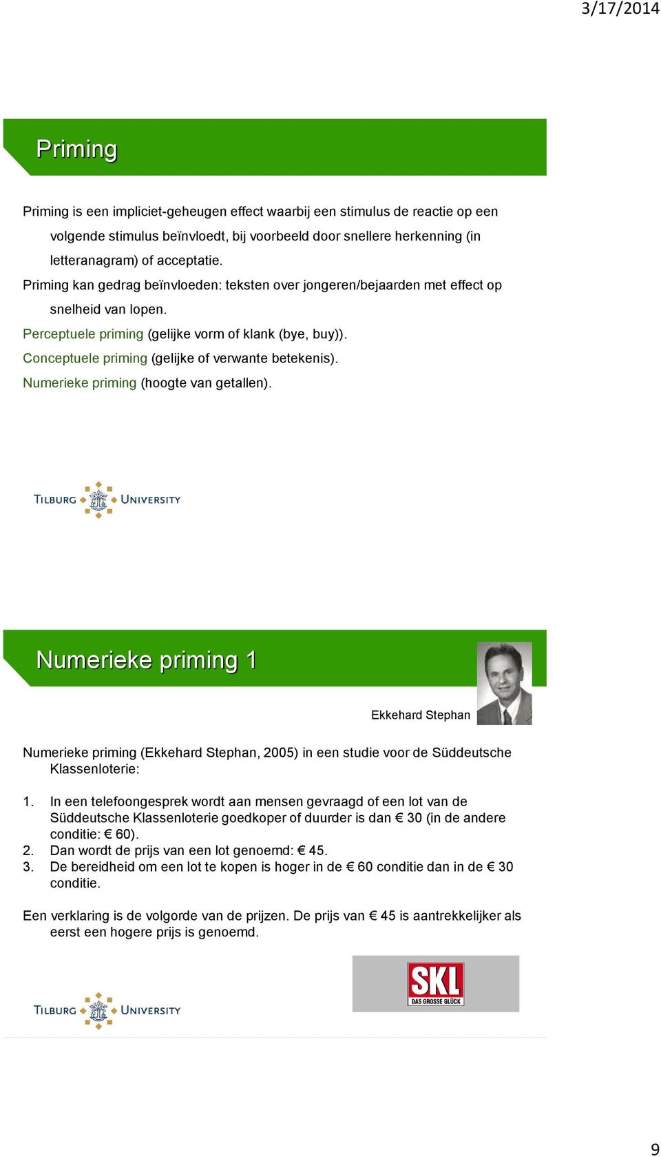 Conceptuele priming (gelijke of verwante betekenis). Numerieke priming (hoogte van getallen).