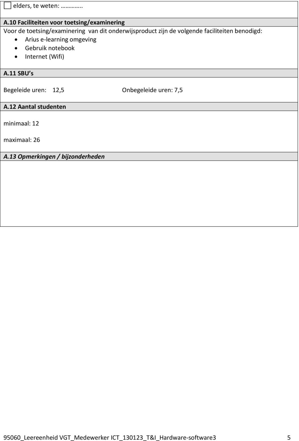 volgende faciliteiten benodigd: Arius e-learning omgeving Gebruik notebook Internet (Wifi) A.