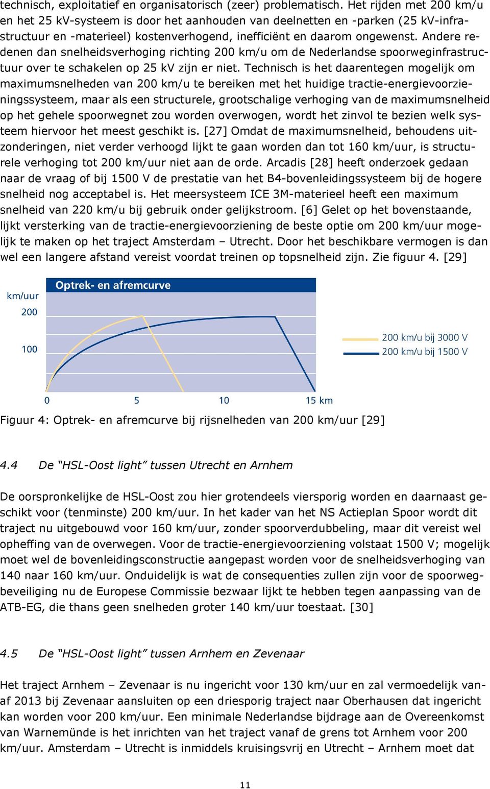 Andere redenen dan snelheidsverhoging richting 200 km/u om de Nederlandse spoorweginfrastructuur over te schakelen op 25 kv zijn er niet.