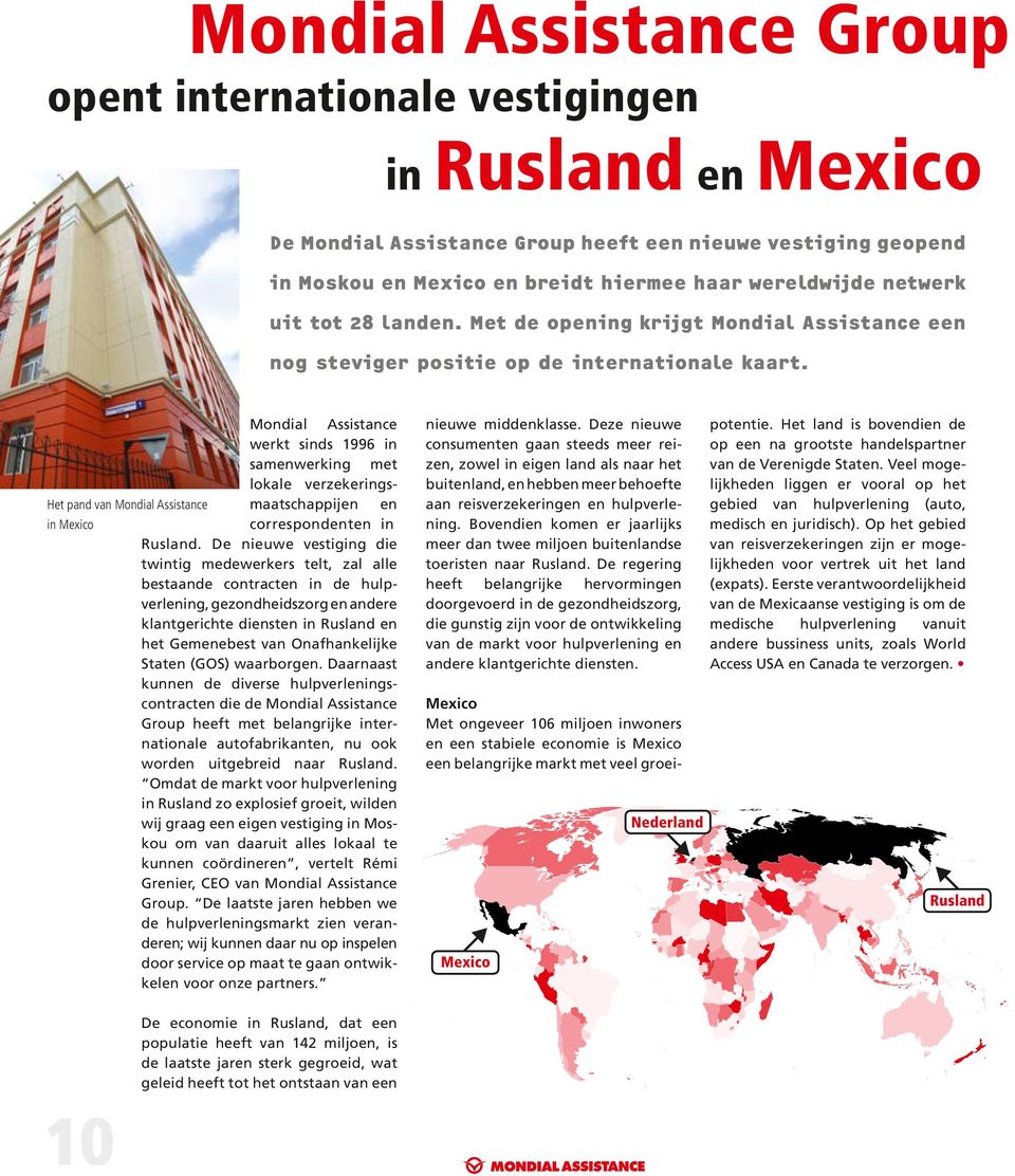 Mondial Assistance werkt sinds 1996 in samenwerking met lokale verzekeringshet pand van Mondial Assistance maatschappijen en in Mexico correspondenten in Rusland.