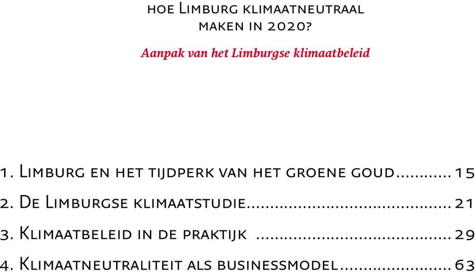 Limburg en het tijdperk van het groene goud...15 2.
