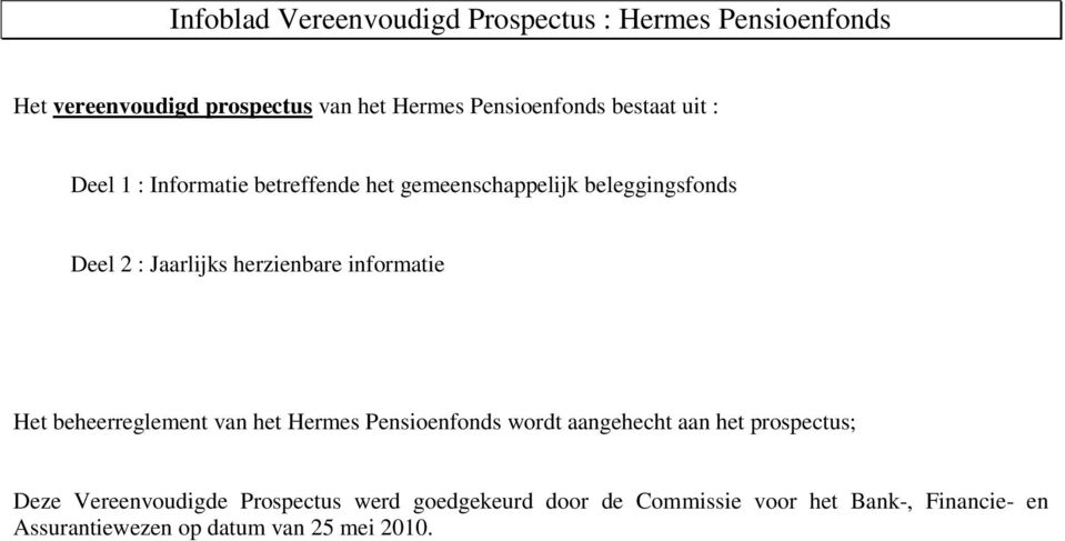 informatie Het beheerreglement van het Hermes Pensioenfonds wordt aangehecht aan het prospectus; Deze