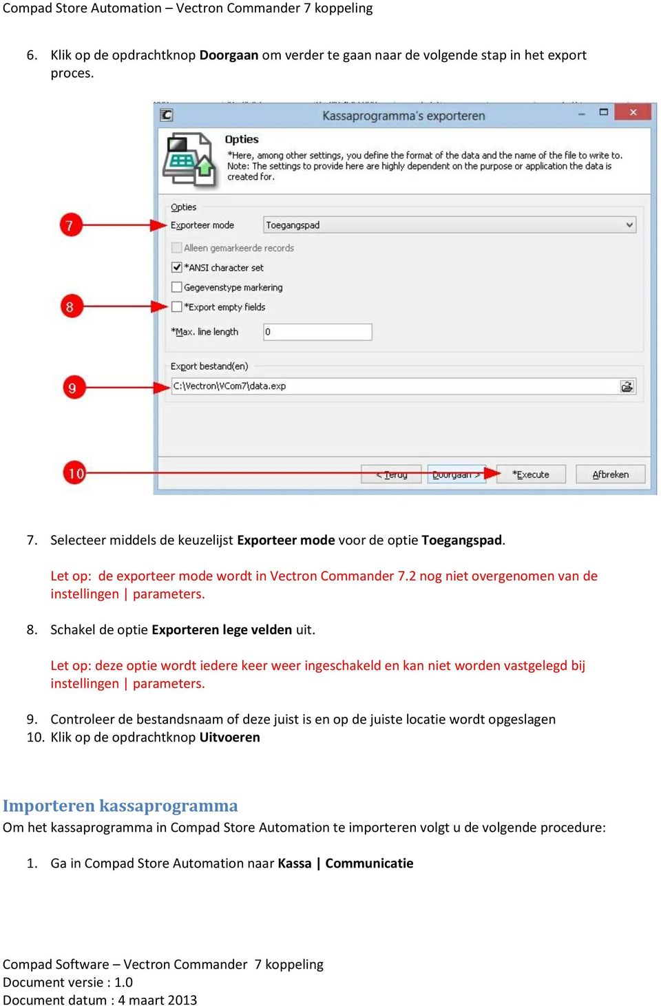 Let op: deze optie wordt iedere keer weer ingeschakeld en kan niet worden vastgelegd bij instellingen parameters. 9.