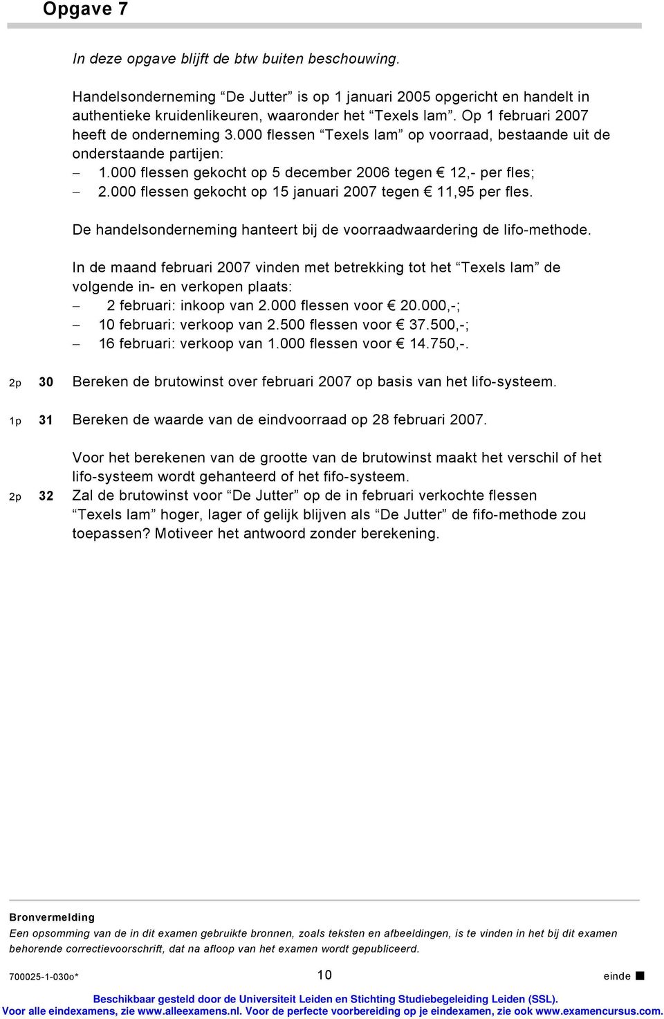 000 flessen gekocht op 15 januari 2007 tegen 11,95 per fles. De handelsonderneming hanteert bij de voorraadwaardering de lifo-methode.