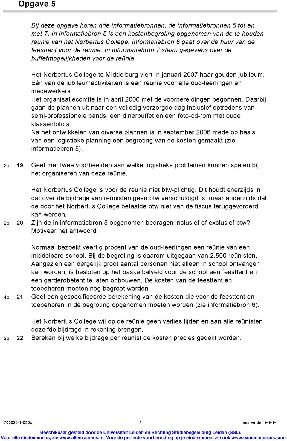 Het Norbertus College te Middelburg viert in januari 2007 haar gouden jubileum. Eén van de jubileumactiviteiten is een reünie voor alle oud-leerlingen en medewerkers.