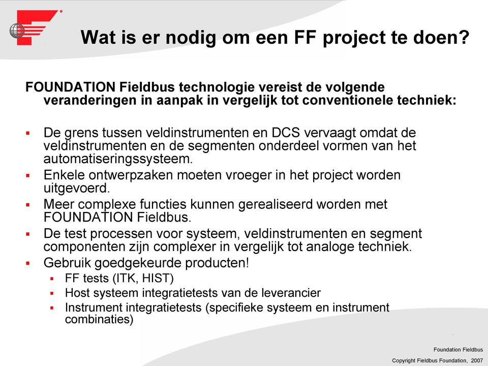 veldinstrumenten en de segmenten onderdeel vormen van het automatiseringssysteem. Enkele ontwerpzaken moeten vroeger in het project worden uitgevoerd.