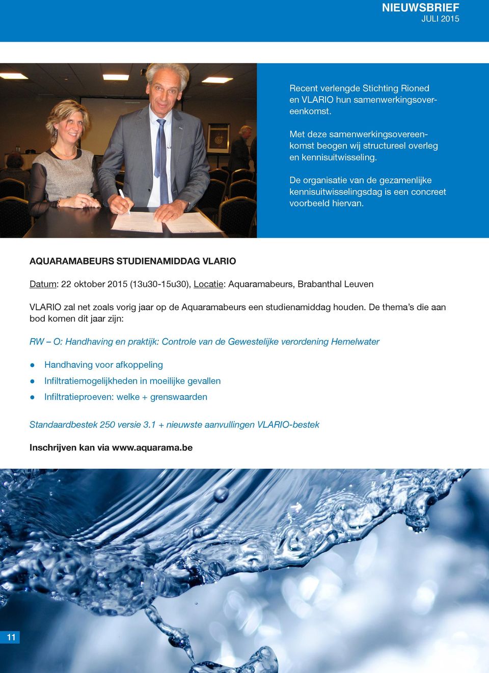 AQUARAMABEURS STUDIENAMIDDAG VLARIO Datum: 22 oktober 2015 (13u30-15u30), Locatie: Aquaramabeurs, Brabanthal Leuven VLARIO zal net zoals vorig jaar op de Aquaramabeurs een studienamiddag houden.