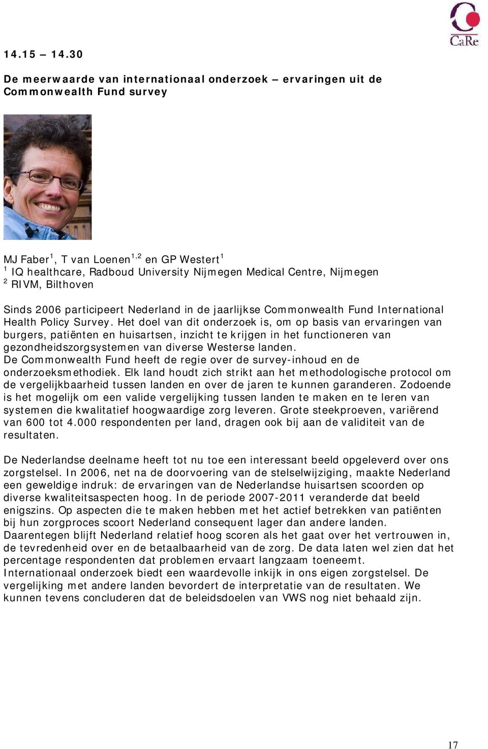 Nijmegen 2 RIVM, Bilthoven Sinds 2006 participeert Nederland in de jaarlijkse Commonwealth Fund International Health Policy Survey.