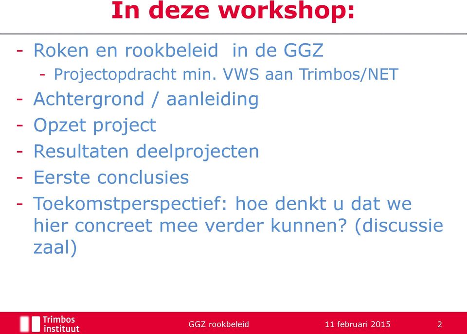 deelprojecten - Eerste conclusies - Toekomstperspectief: hoe denkt u dat we