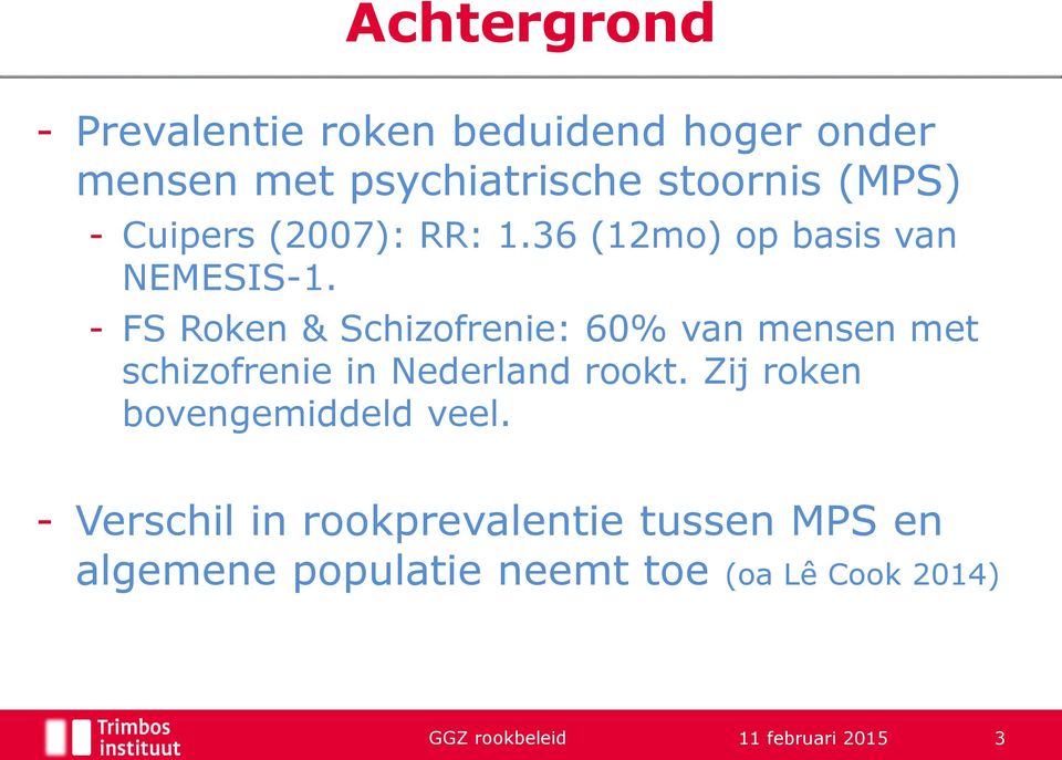 - FS Roken & Schizofrenie: 60% van mensen met schizofrenie in Nederland rookt.