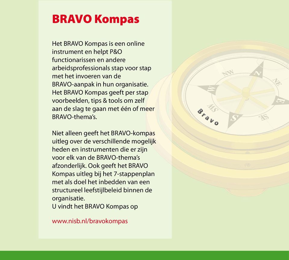 Niet alleen geeft het BRAVO-kompas uitleg over de verschillende mogelijk heden en instrumenten die er zijn voor elk van de BRAVO-thema s afzonderlijk.