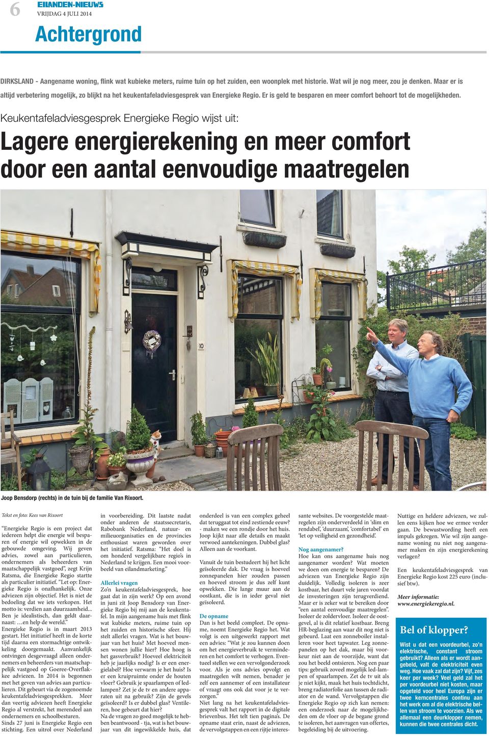 Keukentafeladviesgesprek Energieke Regio wijst uit: Lagere energierekening en meer comfort door een aantal eenvoudige maatregelen Joop Bensdorp (rechts) in de tuin bij de familie Van Rixoort.