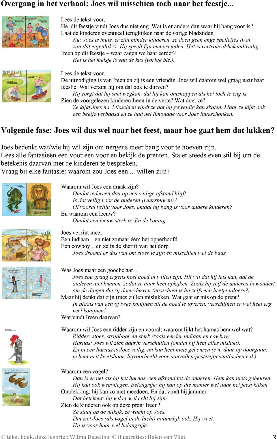 Het is vertrouwd/bekend/veilig. Ireen op dit feestje waar zagen we haar eerder? Het is het meisje is van de kus (vorige blz.). De uitnodiging is van Ireen en zij is een vriendin.