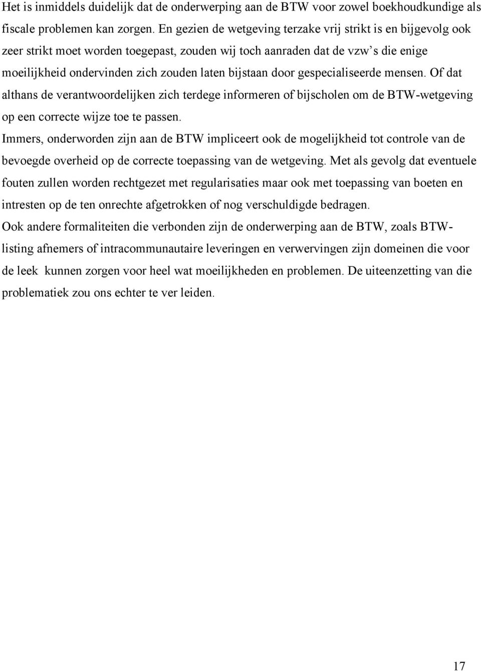 door gespecialiseerde mensen. Of dat althans de verantwoordelijken zich terdege informeren of bijscholen om de BTW-wetgeving op een correcte wijze toe te passen.