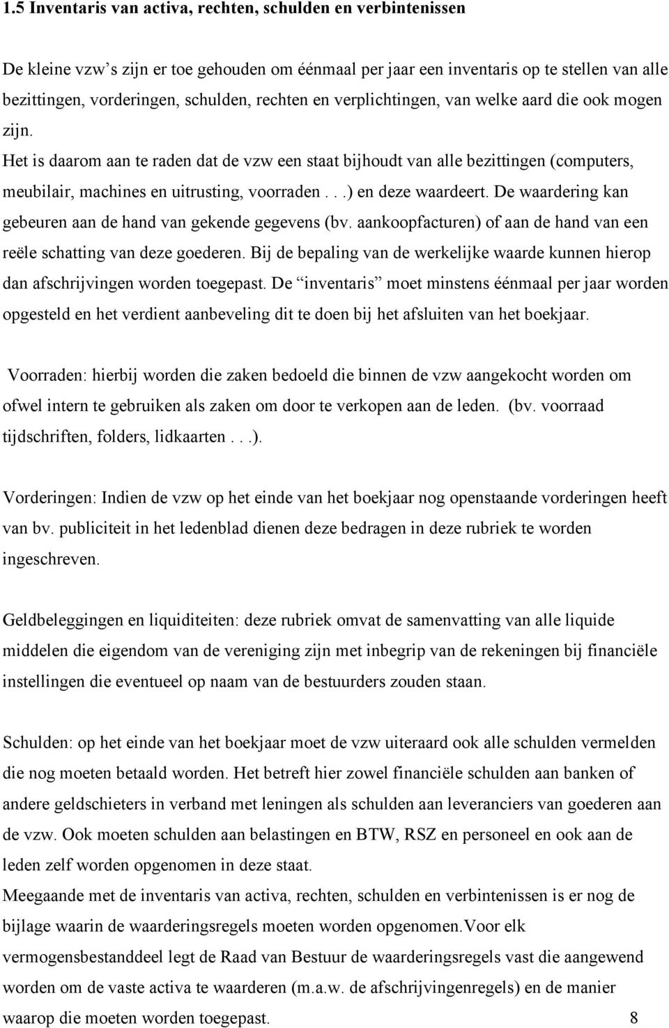 ..) en deze waardeert. De waardering kan gebeuren aan de hand van gekende gegevens (bv. aankoopfacturen) of aan de hand van een reële schatting van deze goederen.