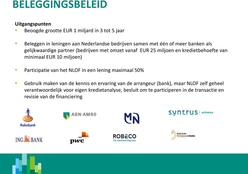 miljoen) Partiipatie van het NLOF in een lening maximaal 50% Gebruik maken van de kennis en ervaring van de arrangeur (bank), maar