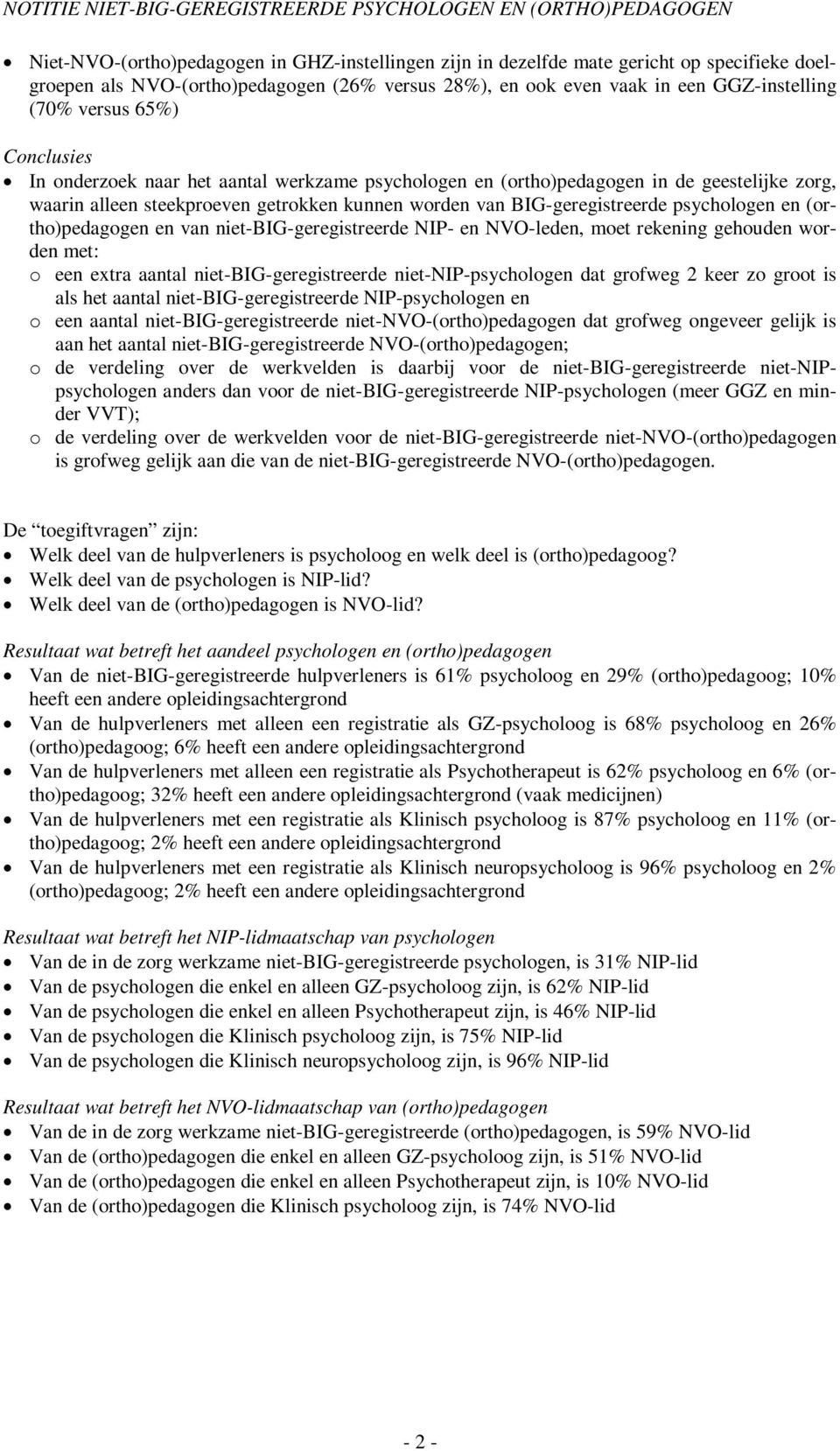 steekproeven getrokken kunnen worden van BIG-geregistreerde psychologen en (ortho)pedagogen en van niet-big-geregistreerde NIP- en NVO-leden, moet rekening gehouden worden met: o een extra aantal