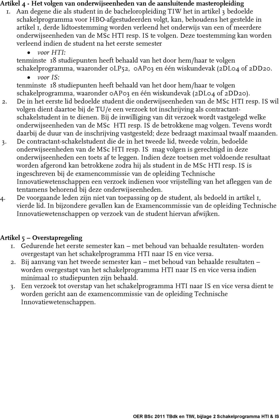 verleend het onderwijs van een of meerdere onderwijseenheden van de MSc HTI resp. IS te volgen.