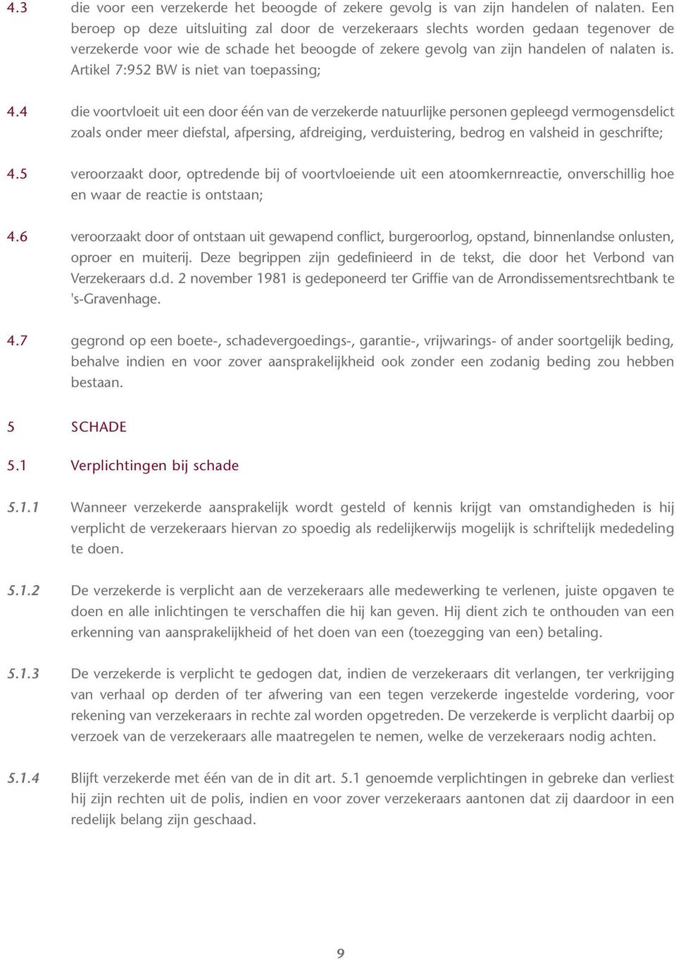 Artikel 7:952 BW is niet van toepassing; 4.