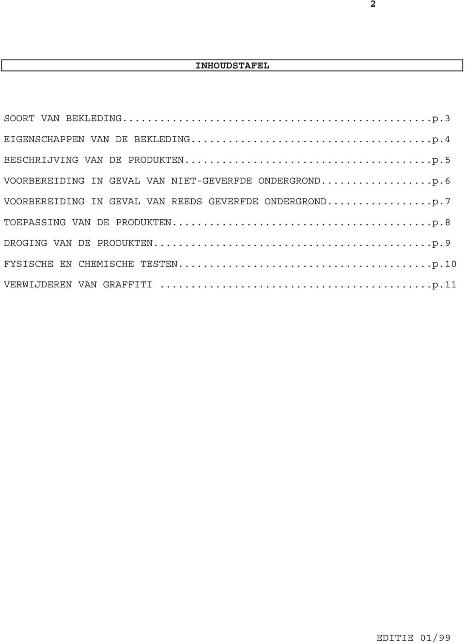..p.7 TOEPASSING VAN DE PRODUKTEN...p.8 DROGING VAN DE PRODUKTEN...p.9 FYSISCHE EN CHEMISCHE TESTEN.