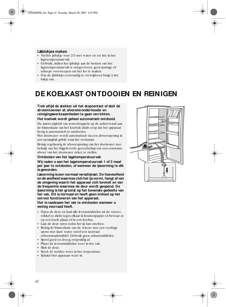 Om de ijsblokjes eenvoudig te verwijderen buigt u het bakje om.