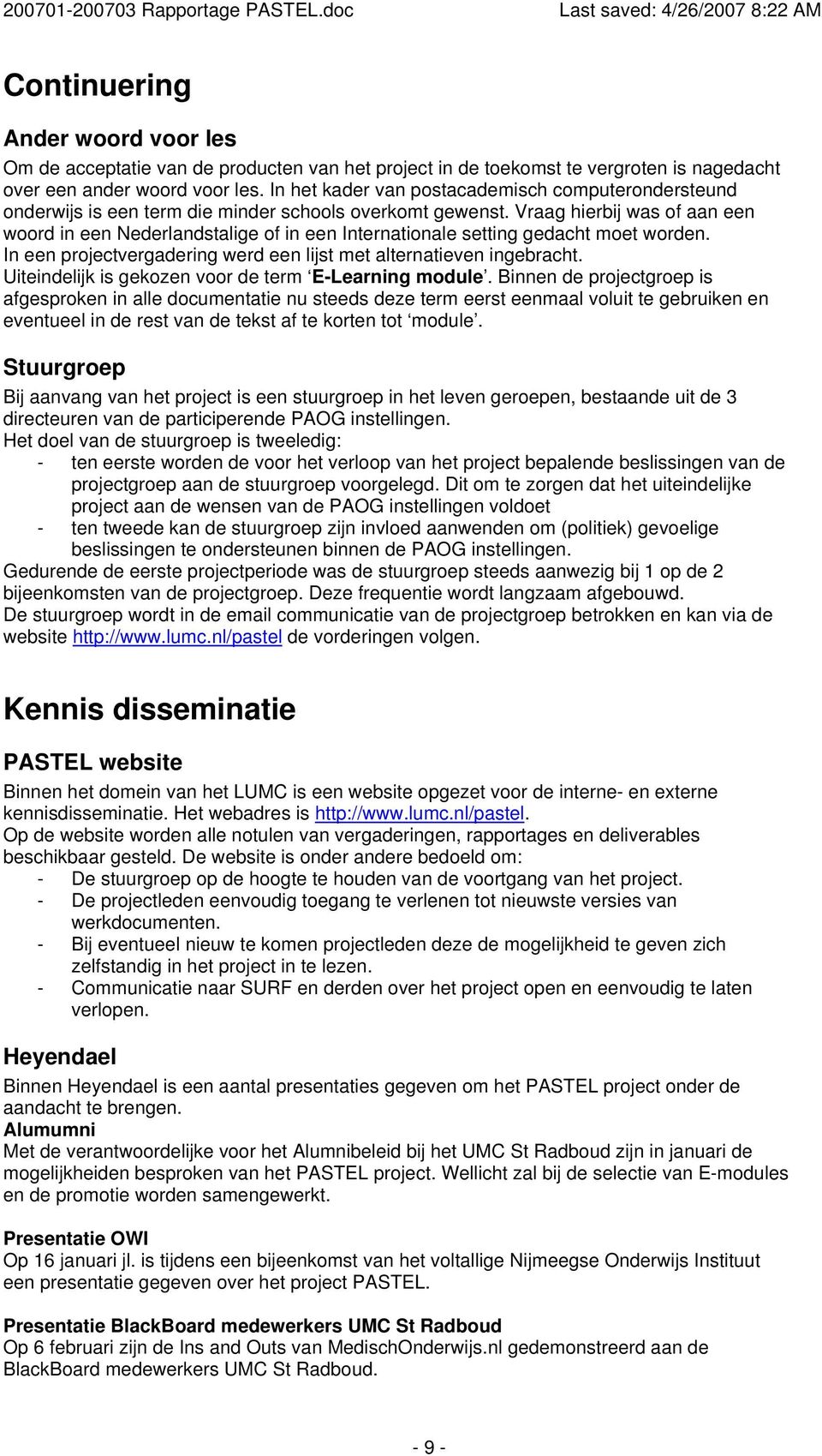 Vraag hierbij was of aan een woord in een Nederlandstalige of in een Internationale setting gedacht moet worden. In een projectvergadering werd een lijst met alternatieven ingebracht.