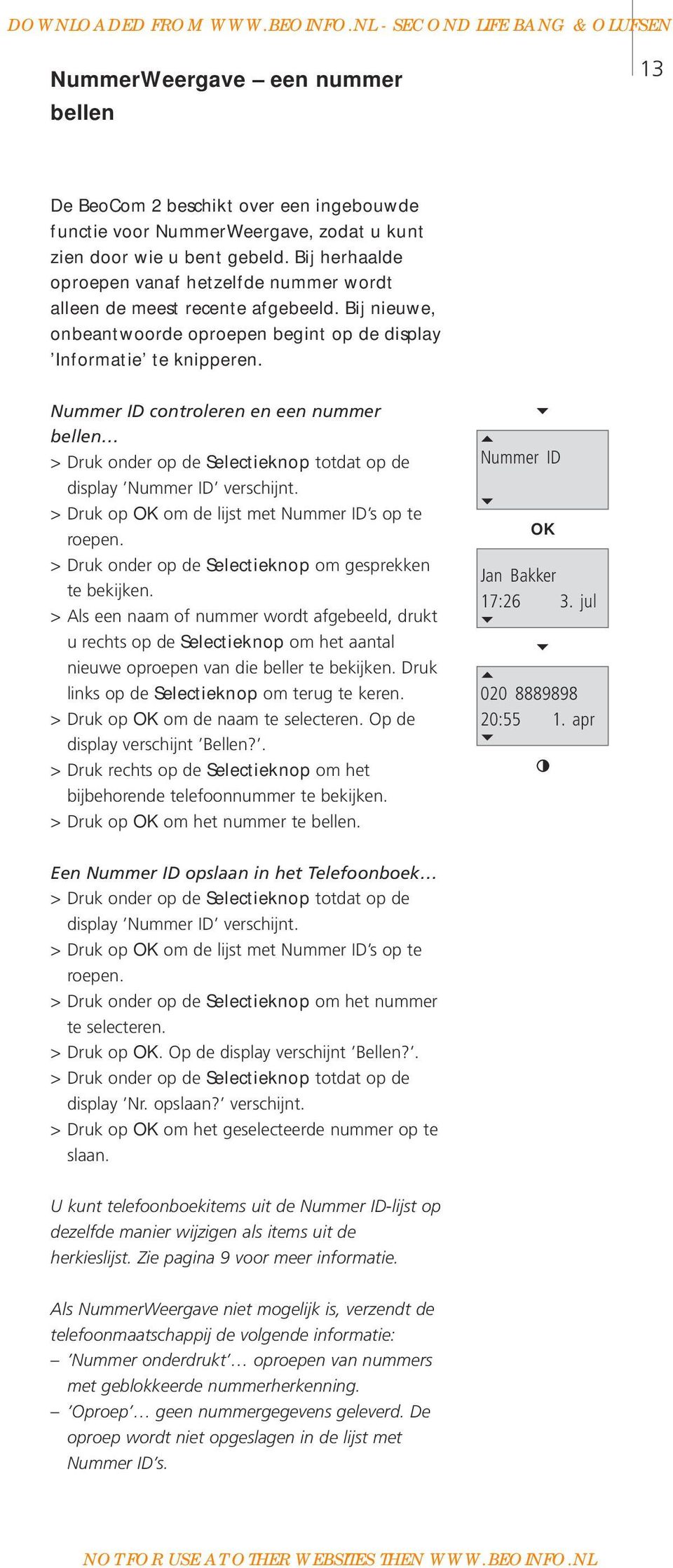 Nummer ID controleren en een nummer bellen > Druk onder op de Selectieknop totdat op de display Nummer ID verschijnt. > Druk op om de lijst met Nummer ID s op te roepen.