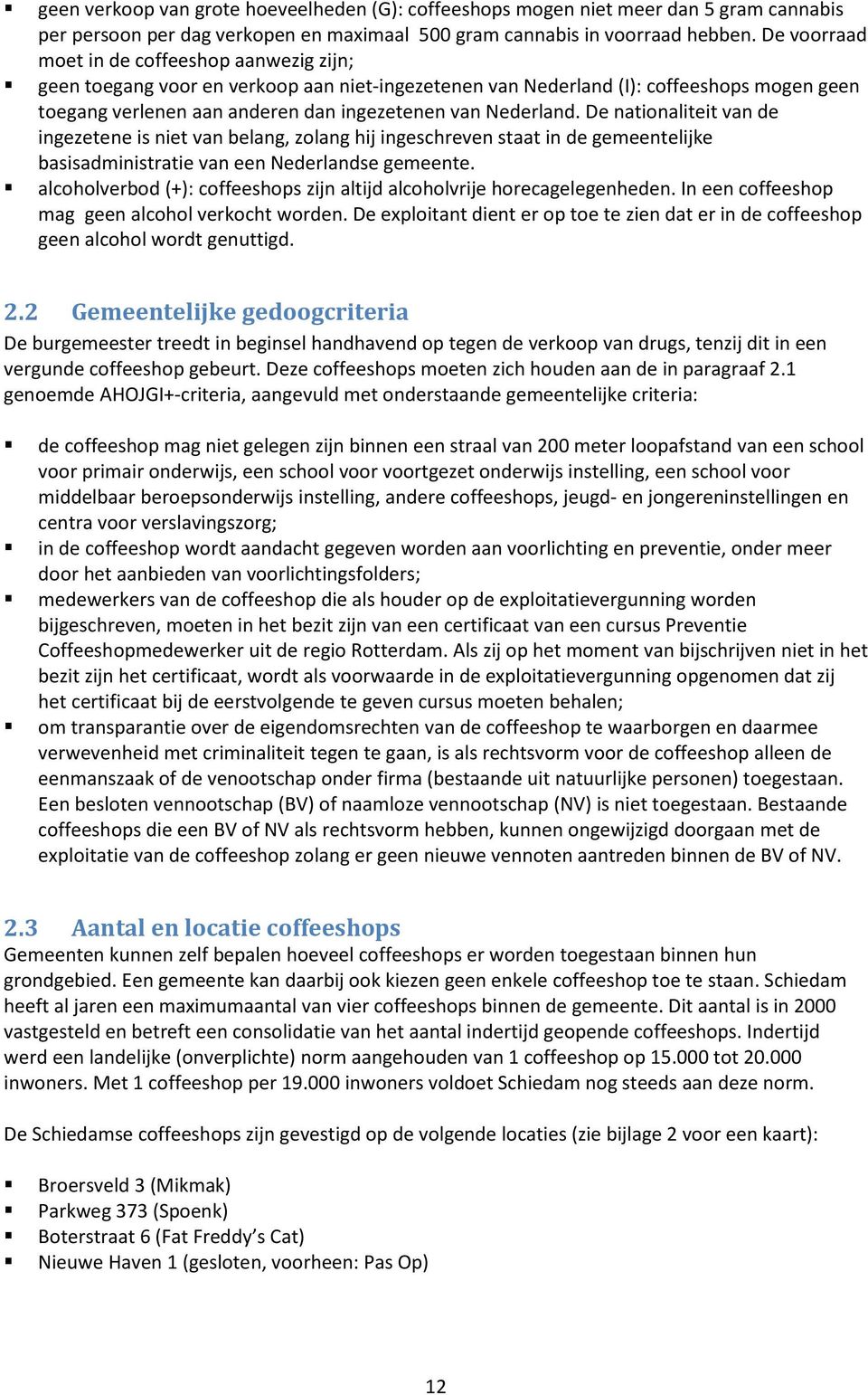 De nationaliteit van de ingezetene is niet van belang, zolang hij ingeschreven staat in de gemeentelijke basisadministratie van een Nederlandse gemeente.