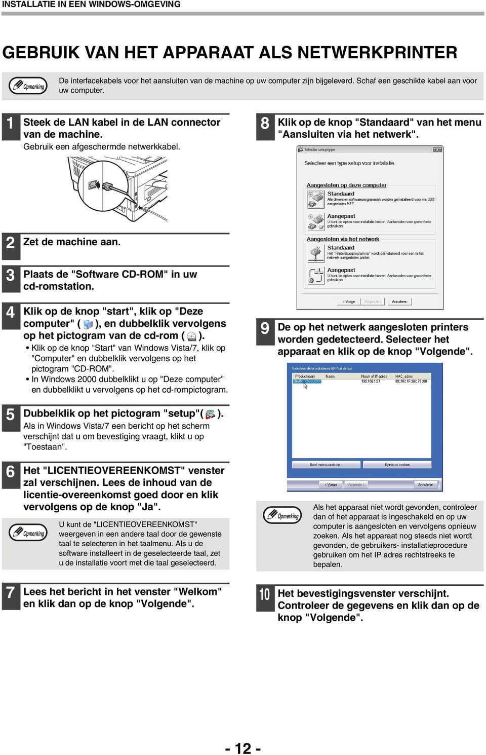 8 Klik op de knop "Standaard" van het menu "Aansluiten via het netwerk". Zet de machine aan. Plaats de "Software CD-ROM" in uw cd-romstation.